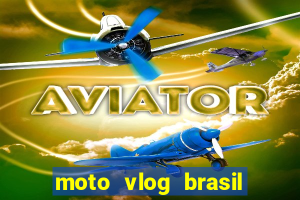 moto vlog brasil dinheiro infinito