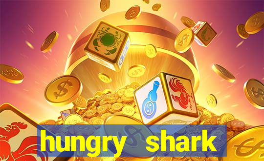 hungry shark evolution dinheiro infinito