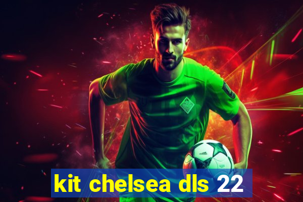 kit chelsea dls 22