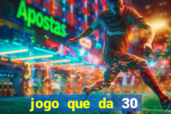 jogo que da 30 reais de bonus