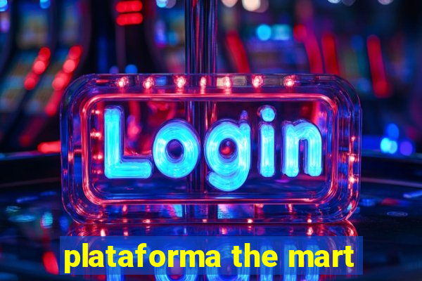 plataforma the mart