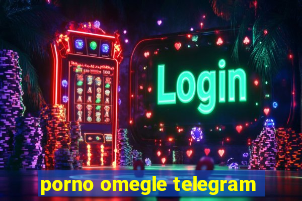 porno omegle telegram