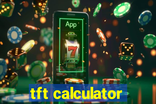 tft calculator