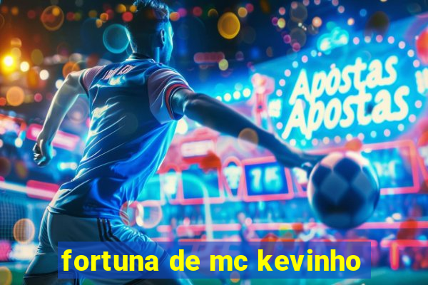 fortuna de mc kevinho