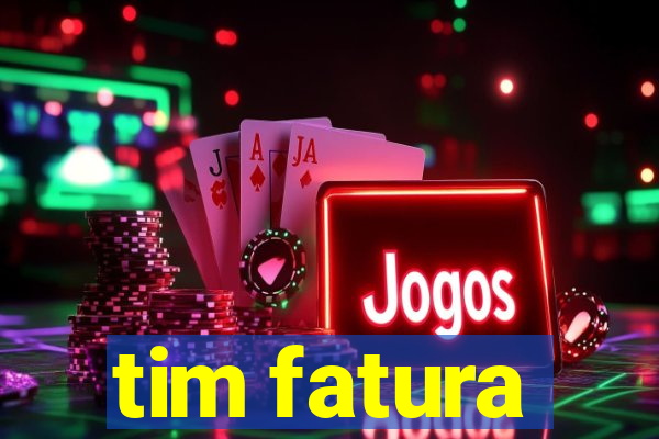 tim fatura