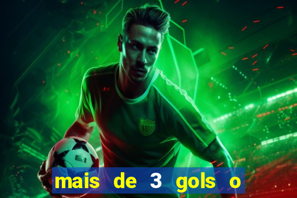 mais de 3 gols o que significa