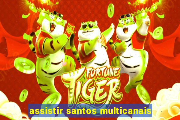 assistir santos multicanais