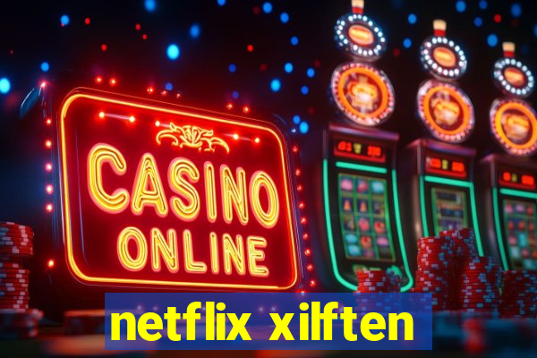 netflix xilften