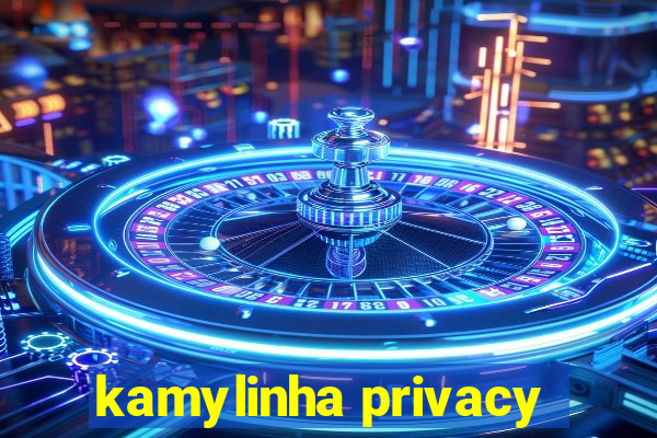 kamylinha privacy