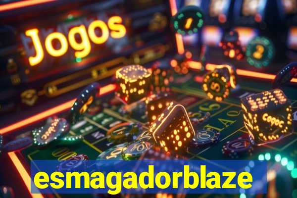 esmagadorblaze