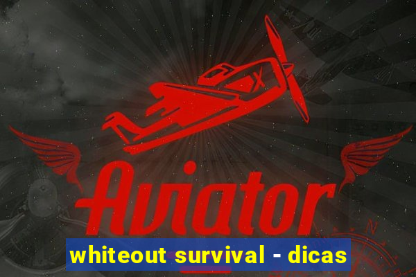 whiteout survival - dicas