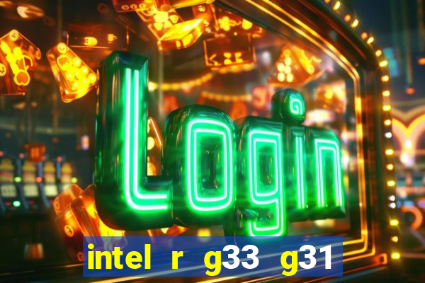 intel r g33 g31 express chipset family roda quais jogos