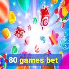 80 games bet