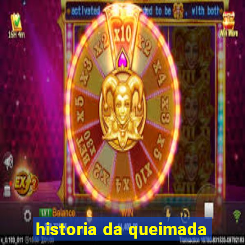 historia da queimada