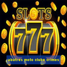 abutres moto clube crimes