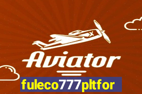 fuleco777pltfor