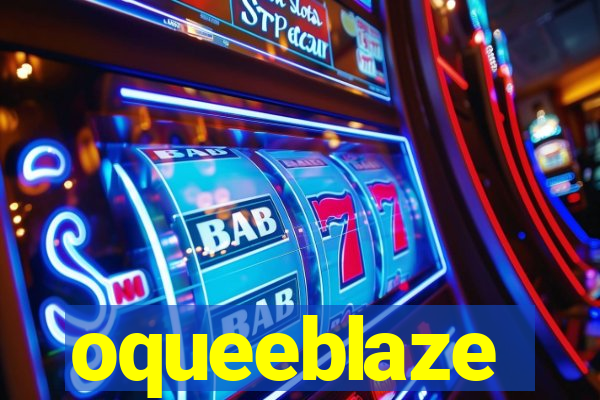 oqueeblaze