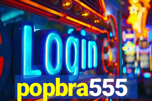 popbra555