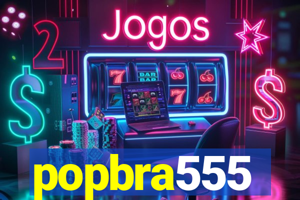 popbra555