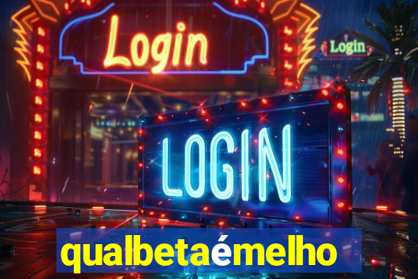 qualbetaémelhor