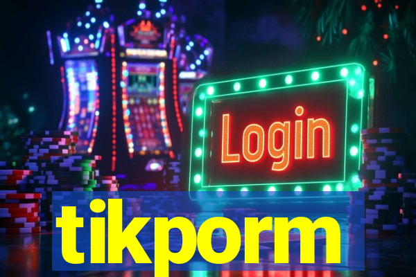 tikporm